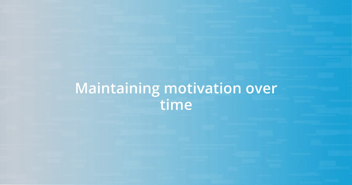 Maintaining motivation over time