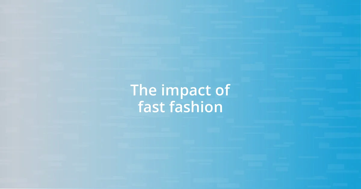 The impact of fast fashion