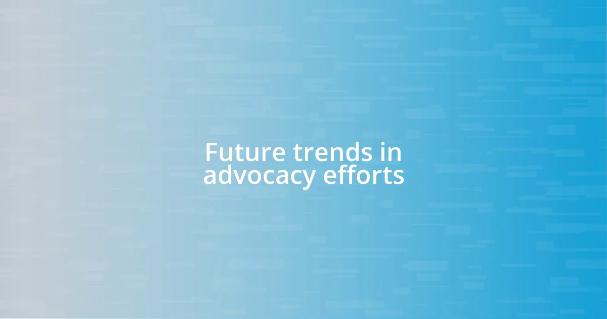 Future trends in advocacy efforts