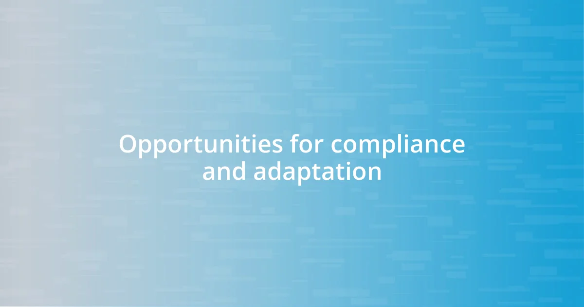 Opportunities for compliance and adaptation