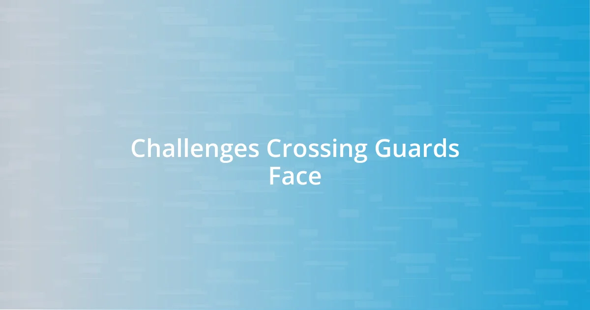 Challenges Crossing Guards Face