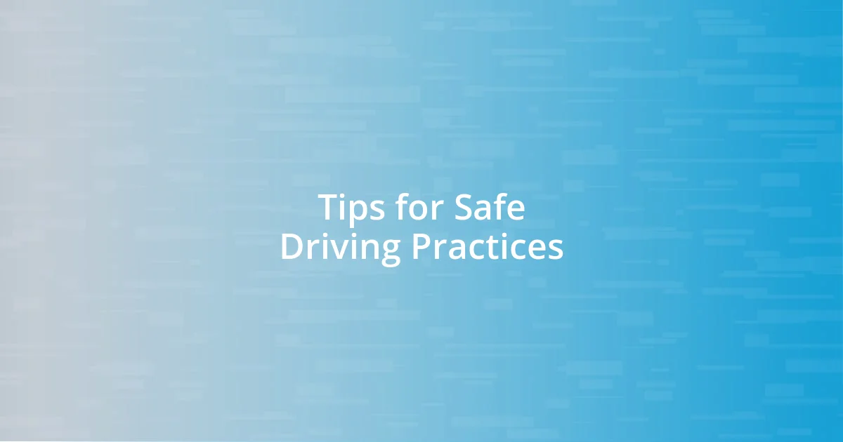 Tips for Safe Driving Practices