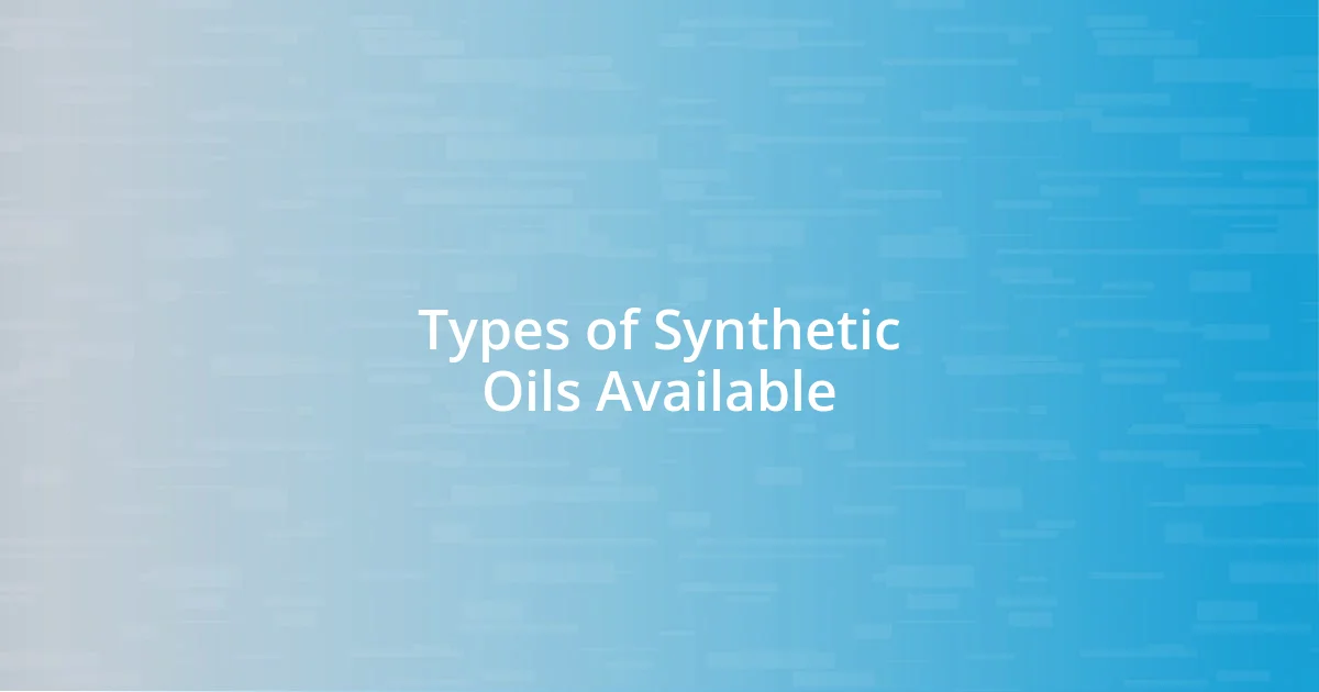 Types of Synthetic Oils Available