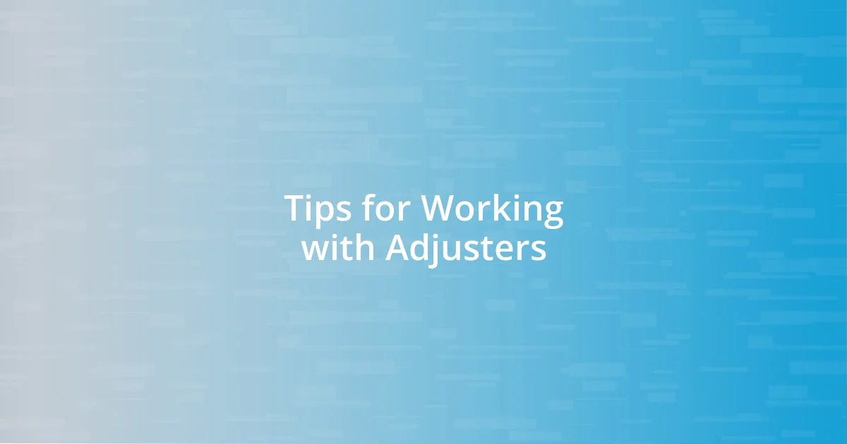 Tips for Working with Adjusters