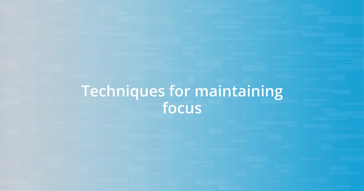 Techniques for maintaining focus