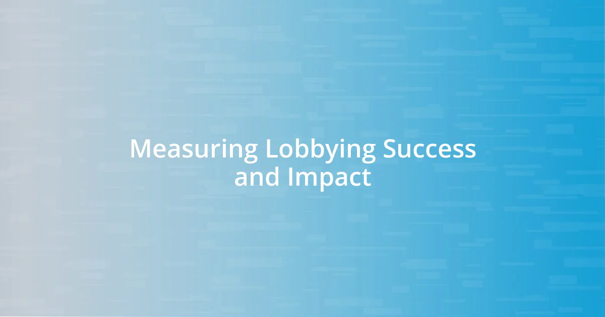 Measuring Lobbying Success and Impact