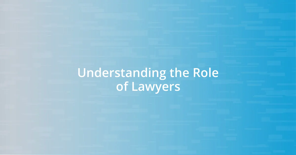 Understanding the Role of Lawyers