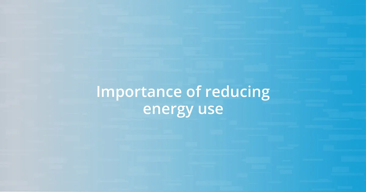 Importance of reducing energy use