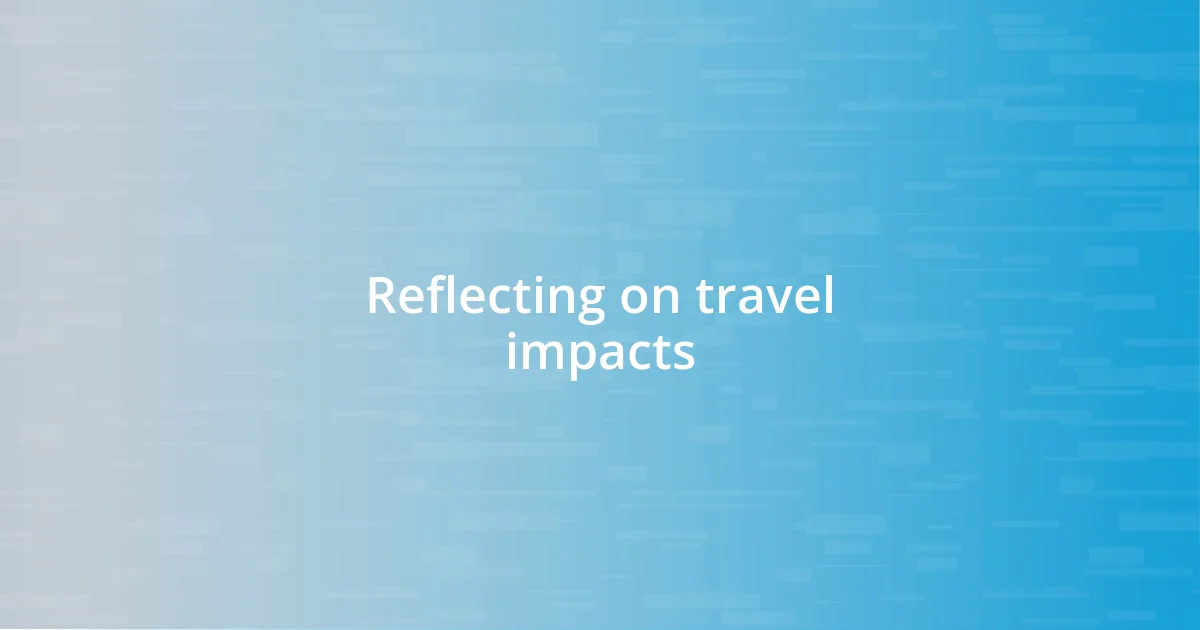 Reflecting on travel impacts