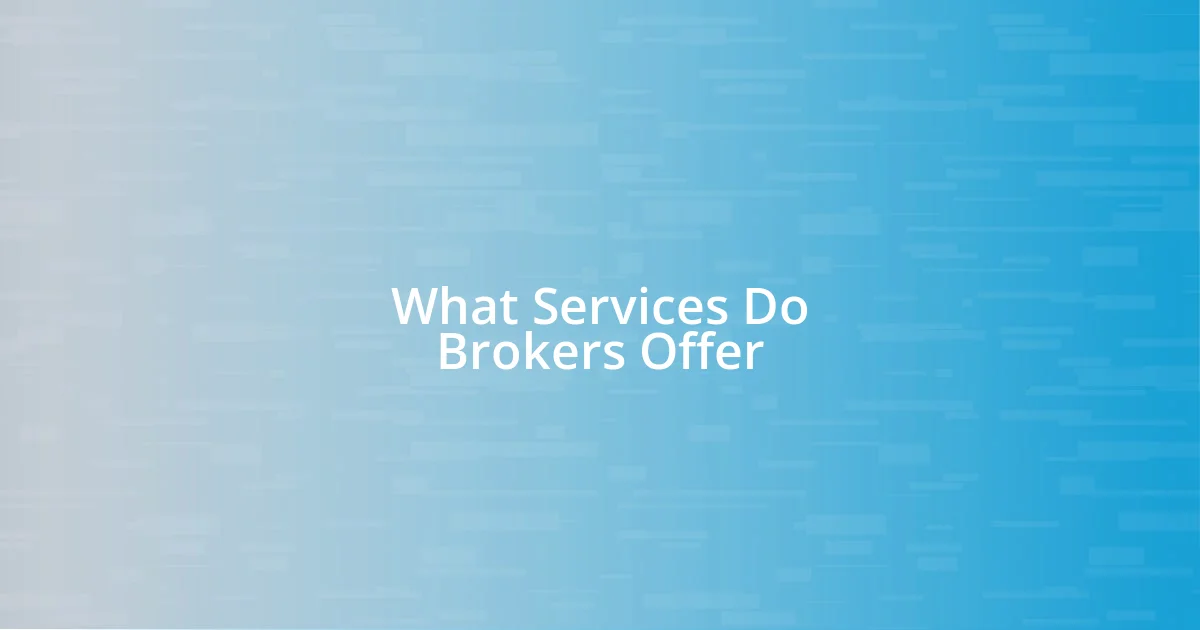 What Services Do Brokers Offer