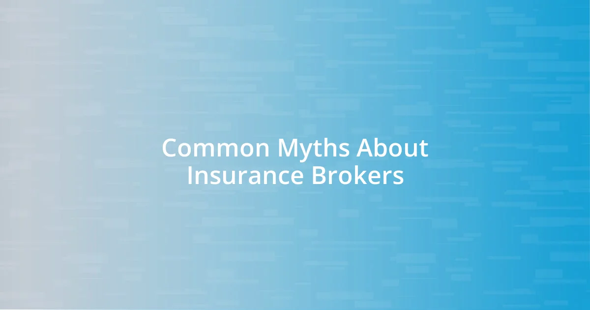 Common Myths About Insurance Brokers