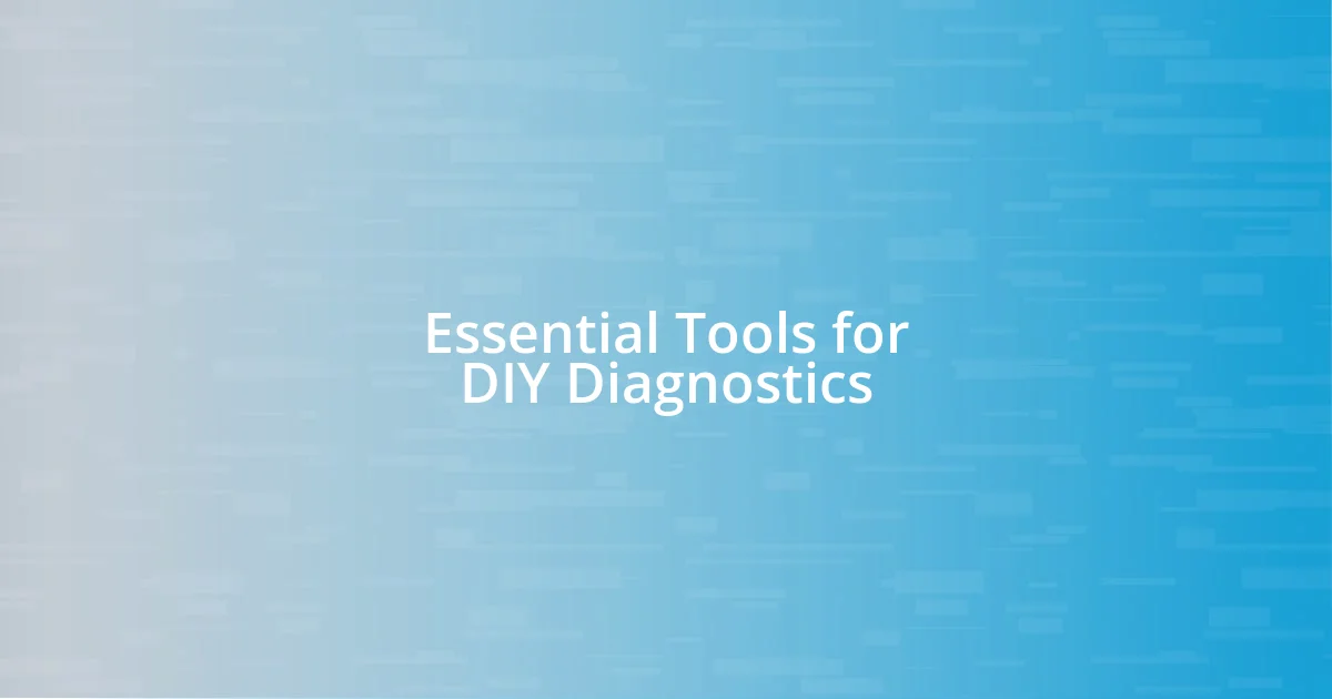 Essential Tools for DIY Diagnostics