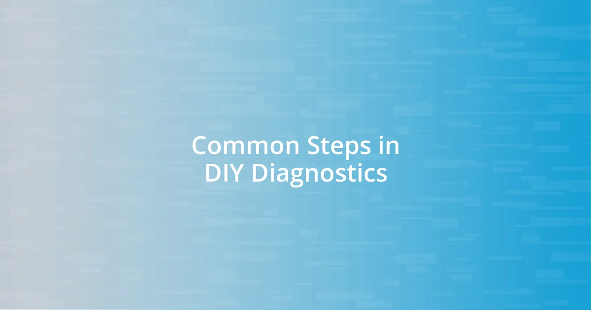 Common Steps in DIY Diagnostics