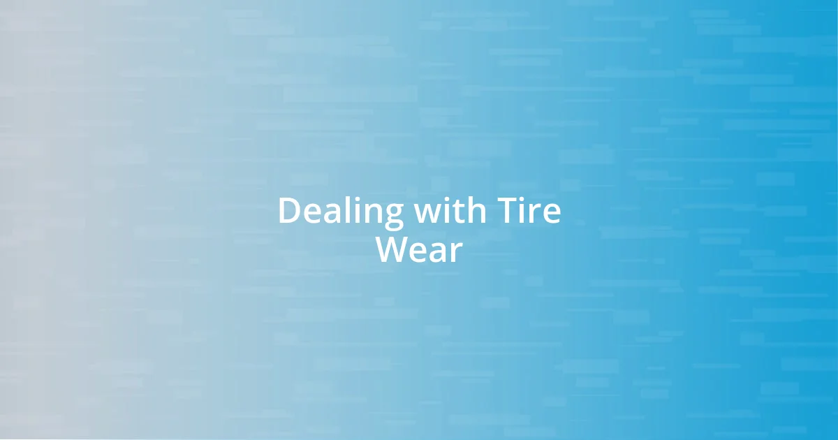 Dealing with Tire Wear