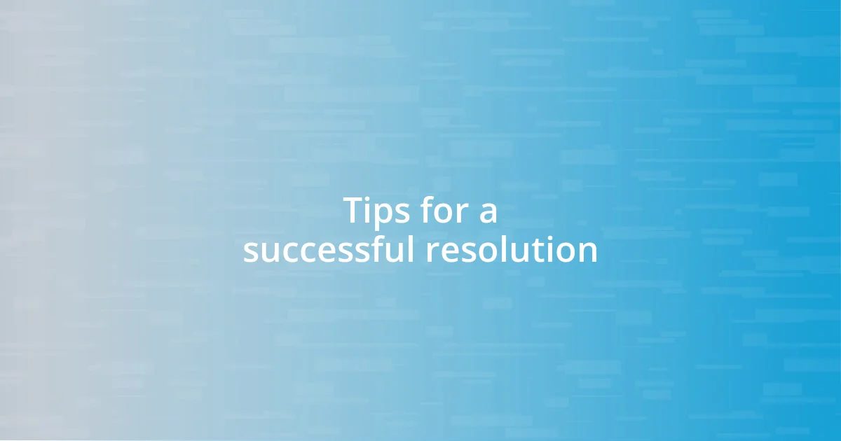 Tips for a successful resolution