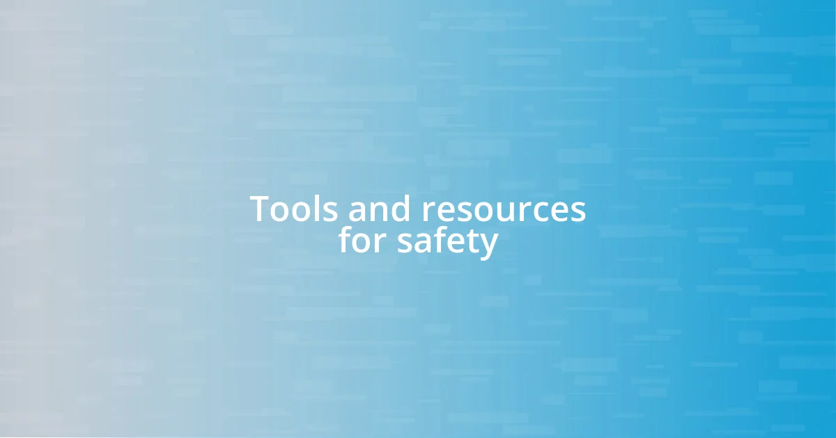 Tools and resources for safety