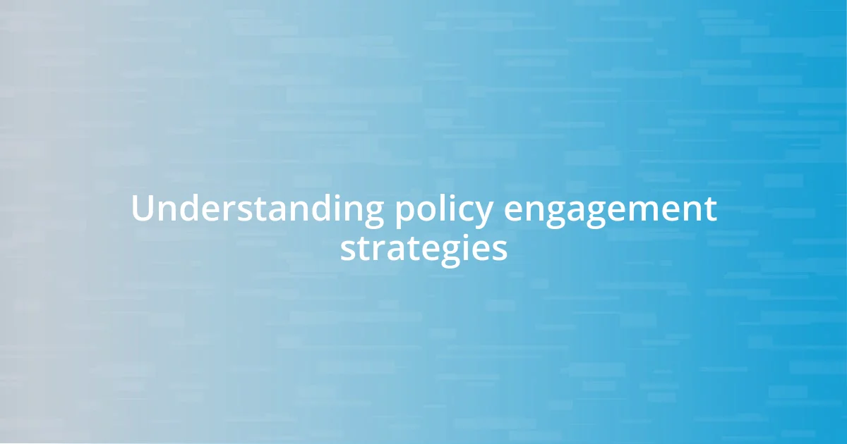 Understanding policy engagement strategies