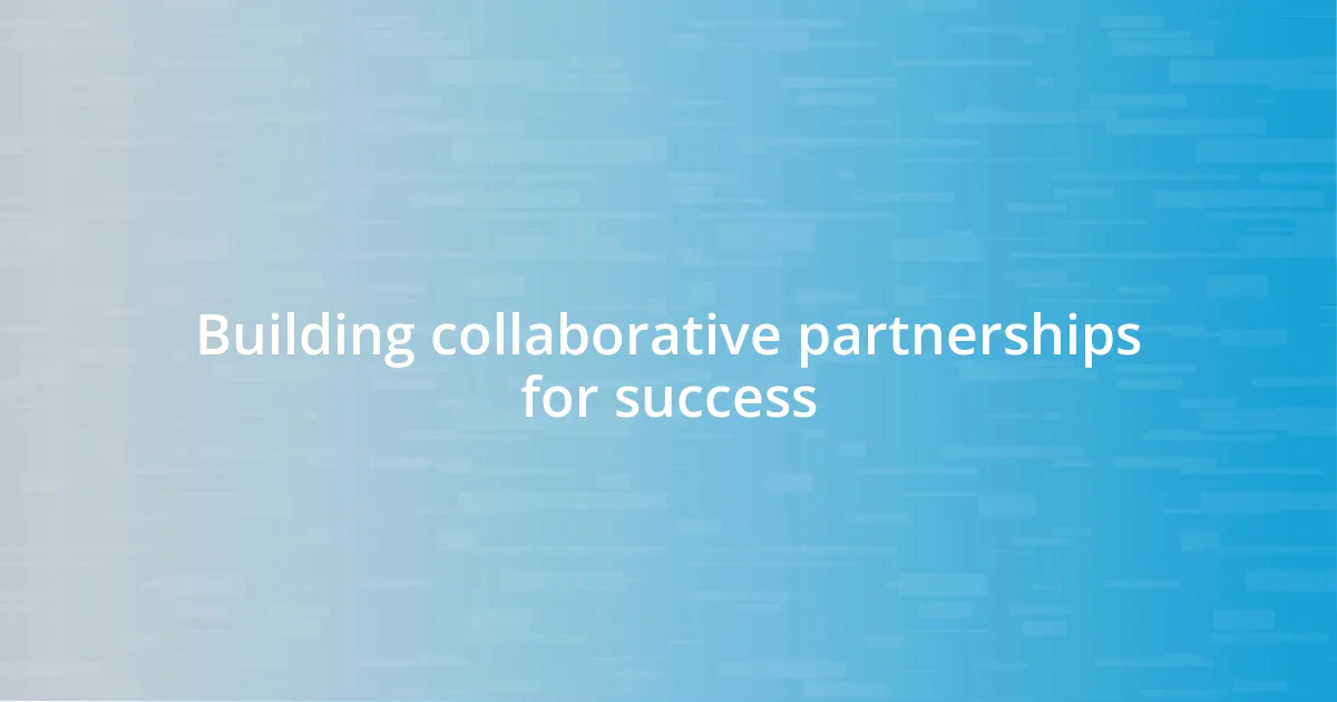 Building collaborative partnerships for success