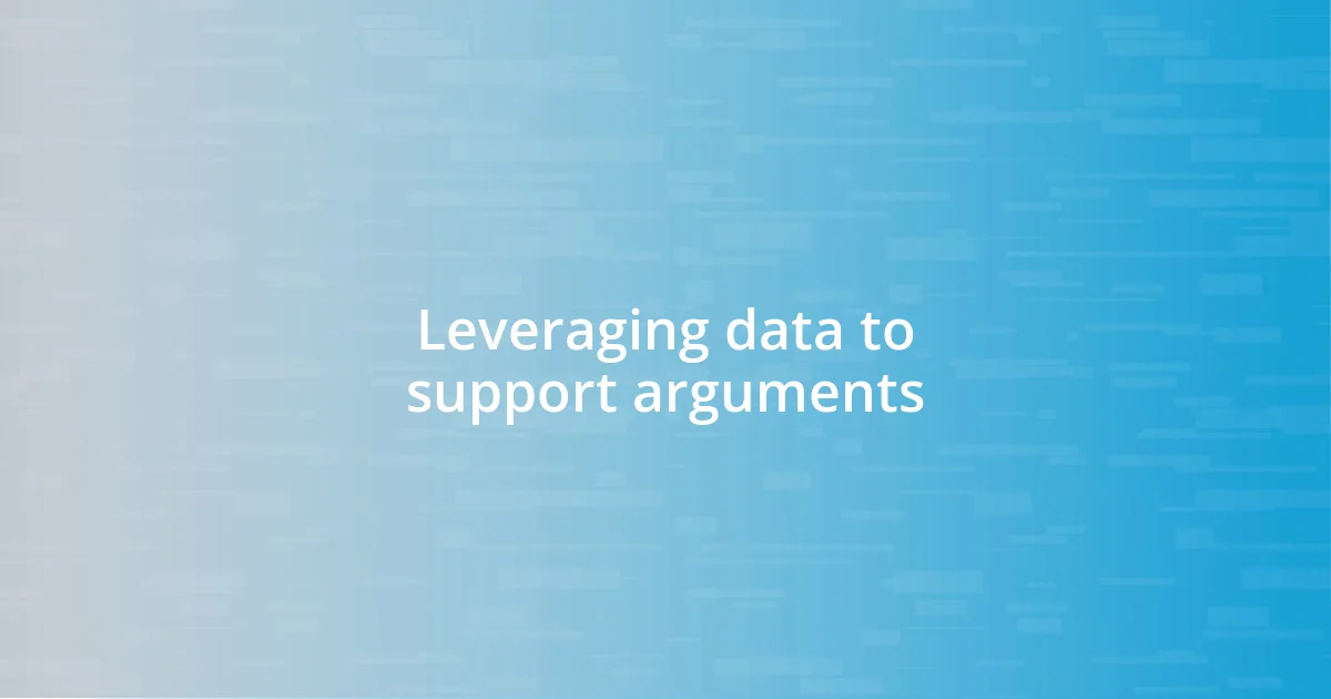 Leveraging data to support arguments